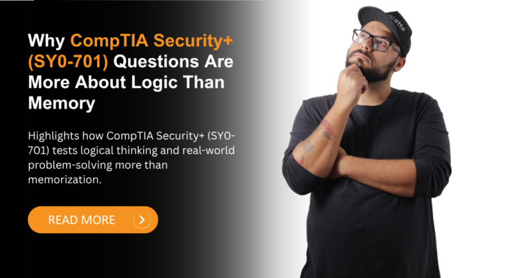 CompTIA Security+ SY0-701 questions focus on logic over memorization exam preparation insights